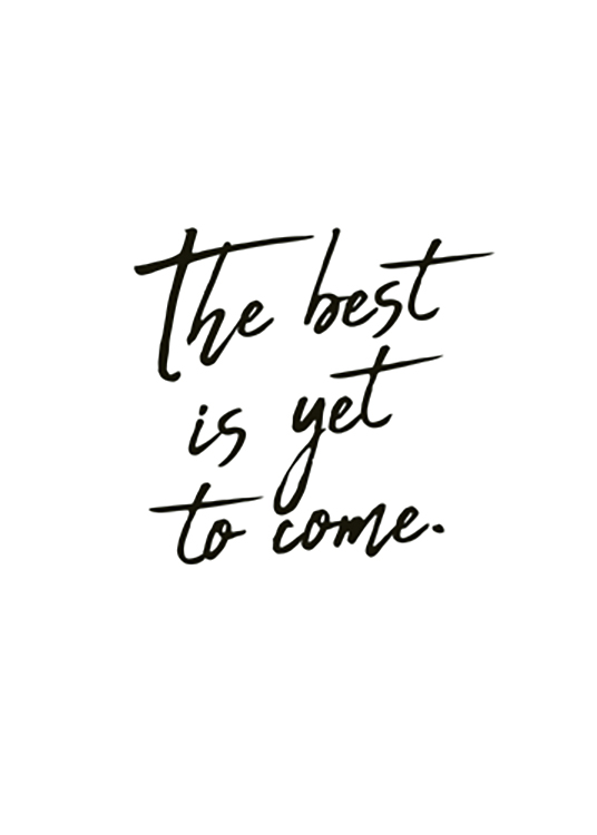 The Best Is Yet To Come Poster Texttavla Desenio Se
